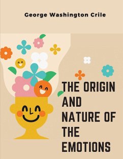 The Origin and Nature of the Emotions - George Washington Crile