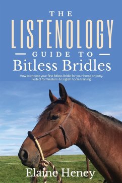 The Listenology Guide to Bitless Bridles for Horses - How to choose your first Bitless Bridle for your horse or pony   Perfect for Western & English horse training - Heney, Elaine