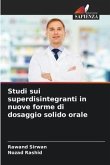 Studi sui superdisintegranti in nuove forme di dosaggio solido orale