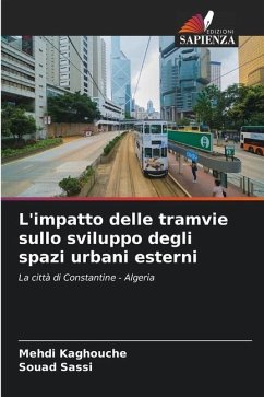 L'impatto delle tramvie sullo sviluppo degli spazi urbani esterni - Kaghouche, Mehdi;Sassi, Souad