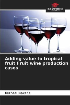 Adding value to tropical fruit Fruit wine production cases - Bokana, Michael