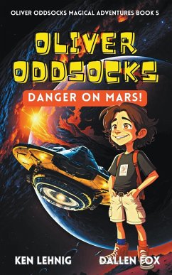 Oliver Oddsocks Danger On Mars! - Fox, Dallen; Lehnig, Ken