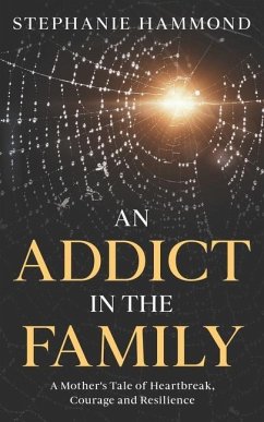 An Addict in the Family: A Mother's Tale of Heartbreak, Courage and Resilience - Hammond, Stephanie