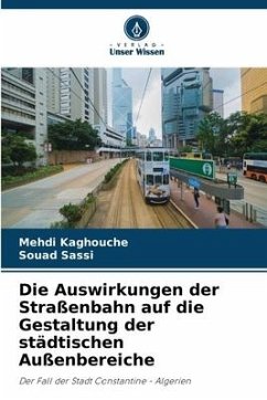 Die Auswirkungen der Straßenbahn auf die Gestaltung der städtischen Außenbereiche - Kaghouche, Mehdi;Sassi, Souad