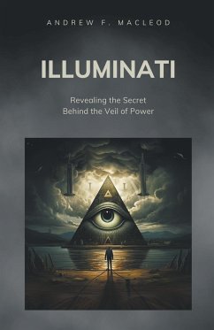 Illuminati - Revealing the Secret Behind the Veil of Power - MacLeod, Andrew F.