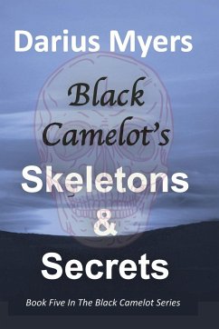Black Camelot's Skeletons & Secrets - Myers, Darius