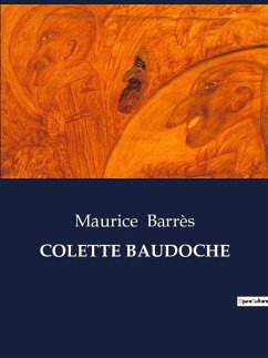 COLETTE BAUDOCHE - Barrès, Maurice