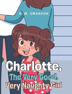 Charlotte, The Very Good, Very Naughty Girl - Swanson, D. M.