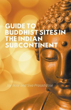 Guide to Buddhist Sites in the Indian Subcontinent - Bose, Joy; Bose, Siva Prasad