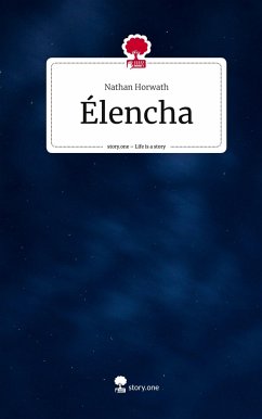 Élencha. Life is a Story - story.one - Horwath, Nathan