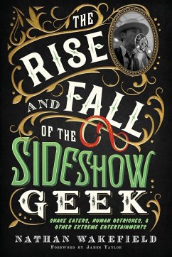 The Rise and Fall of the Sideshow Geek - Wakefield, Nathan