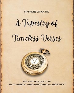 A Tapestry of Timeless Verses: An Anthology of Futuristic and Historical Poetry - O'Matic, Rhyme