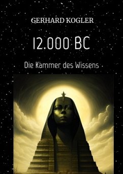 12.000 BC, Frühzeit, Zeitreisen, Hochkultur, - Kogler, Gerhard