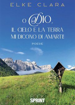 O Dio, il cielo e la terra mi dicono di amarti! (eBook, ePUB) - Clara, Elke