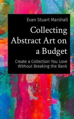 Collecting Abstract Art on a Budget (eBook, ePUB) - Marshall, Evan