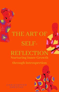 The Art of Self-Reflection: Nurturing Inner Growth through Introspection (eBook, ePUB) - Smestad, Christoffer