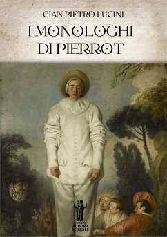 I Monologhi di Pierrot (eBook, ePUB) - Pietro Lucini, Gian