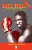 Dick Tiger The Life and Times of Africa's Most Accomplished World Boxing Champion (eBook, ePUB)