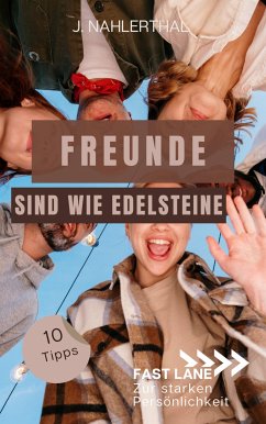 Freunde sind wie Edelsteine! 10 Tipps zum Freunde finden, die immer für Dich da sind (eBook, ePUB) - Nahlerthal, J.