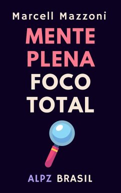 Mente Plena Foco Total (Coleção Produtividade, #5) (eBook, ePUB) - Brasil, Alpz; Mazzoni, Marcell