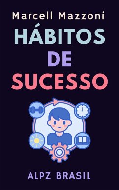 Hábitos De Sucesso (Coleção Produtividade, #6) (eBook, ePUB) - Brasil, Alpz; Mazzoni, Marcell