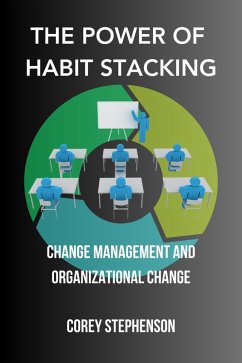 The Power of Habit Stacking: Change Management and Organizational Change (eBook, ePUB) - Stephenson, Corey