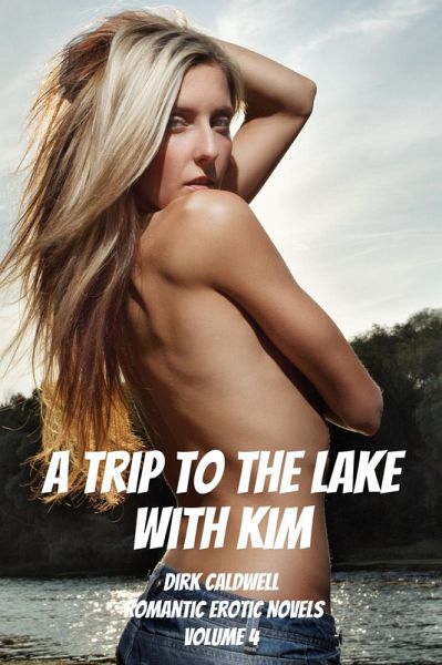 A Trip to the Lake with Kim (Dirk Caldwell Romantic Erotic Novels, #4) (eBook, ePUB)