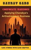Corporate Warriors: Applying Chanakya's Arthashastra In Business (eBook, ePUB) Corporate Warriors: Applying Chanakya's Arthashastra In Business (eBook, ePUB)