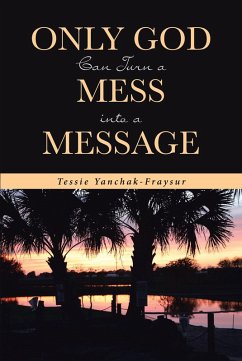 Only God Can Turn a Mess into a Message (eBook, ePUB) - Yanchak-Fraysur, Tessie
