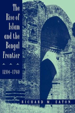 The Rise of Islam and the Bengal Frontier, 1204-1760 (eBook, ePUB) - Eaton, Richard M.