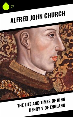 The Life and Times of King Henry V of England (eBook, ePUB) - Church, Alfred John