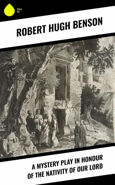 A Mystery Play in Honour of the Nativity of our Lord (eBook, ePUB) A Mystery Play in Honour of the Nativity of our Lord (eBook, ePUB)