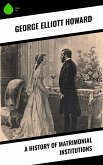 A History of Matrimonial Institutions (eBook, ePUB) A History of Matrimonial Institutions (eBook, ePUB)