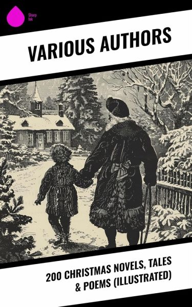 200 Christmas Novels, Tales & Poems (Illustrated) (eBook, ePUB) 200 Christmas Novels, Tales & Poems (Illustrated) (eBook, ePUB)