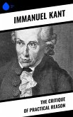 The Critique of Practical Reason (eBook, ePUB) The Critique of Practical Reason (eBook, ePUB)