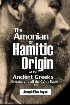 Cover The Amonian or Hamitic Origin of the Ancient Greeks, Cretans, and all the Celtic Races (1905) (eBook, ePUB)