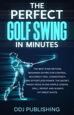 The Perfect Golf Swing In Minutes (eBook, ePUB) - Publishing, Ddj