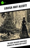 The Most Beloved Christmas Stories by Louisa May Alcott (eBook, ePUB) The Most Beloved Christmas Stories by Louisa May Alcott (eBook, ePUB)