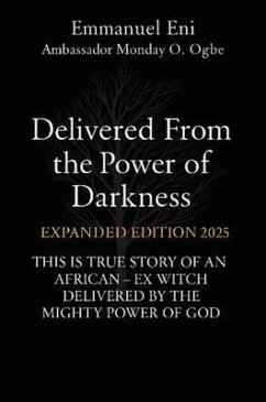 Delivered From the Power of Darkness (eBook, ePUB) - Eni, Emmanuel; Godseagle, Zacharias; Ogbe, Ambassador Monday O.