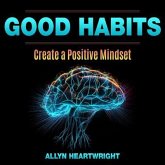 Good Habits, Create a Positive Mindset (eBook, ePUB) Good Habits, Create a Positive Mindset (eBook, ePUB)