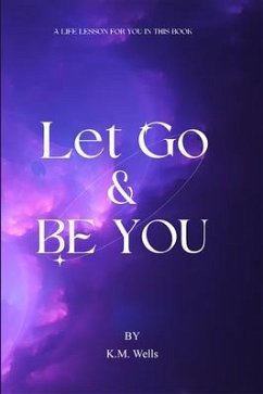 Let Go & Be You (eBook, ePUB) - Wells, K M