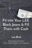 Fit into Your LEE Black Jeans & Fill Them with Cash (eBook, ePUB)