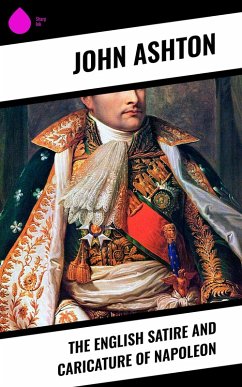 The English Satire and Caricature of Napoleon (eBook, ePUB) - Ashton, John