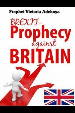 BREXIT - Prophecy Against United Kingdom (eBook, ePUB) - Adekoya, Prophetess Victoria