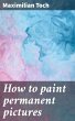 How to paint permanent pictures (eBook,... - Bild 1