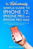 The Ridiculously Simple Guide To iPhone 12, iPhone Pro, and iPhone Pro Max (eBook, ePUB)