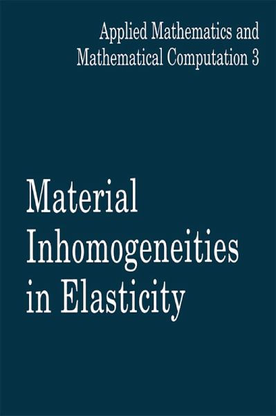 Material Inhomogeneities in Elasticity (eBook, ePUB) Material Inhomogeneities in Elasticity (eBook, ePUB)