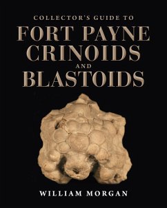 Collector's Guide to Fort Payne Crinoids and Blastoids (eBook, ePUB) - Morgan, William W.