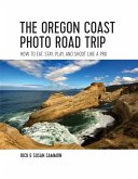 The Oregon Coast Photo Road Trip: How To Eat, Stay, Play, and Shoot Like a Pro (eBook, ePUB)