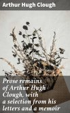Prose remains of Arthur Hugh Clough, with a selection from his letters and a memoir (eBook, ePUB)